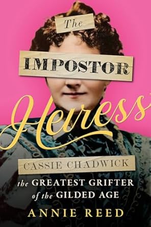 Unmasking Deception: A Captivating Review of The Impostor Heiress: Cassie Chadwick, the Greatest Grifter of the Gilded Age