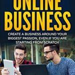 Unlock Your Entrepreneurial Potential: A Comprehensive Review of ‘How To Start An Online Business: Create A Business Around Your Biggest Passion, Even If You Are Starting From Scratch’ Unlock Your Entrepreneurial Potential: A Comprehensive Review of ‘How To Start An Online Business: Create A Business Around Your Biggest Passion, Even If You Are Starting From Scratch’
