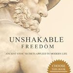 Discover Life-Changing Insights in This Compelling Review of Unshakable Freedom: Ancient Stoic Secrets Applied to Modern Life Discover Life-Changing Insights in This Compelling Review of Unshakable Freedom: Ancient Stoic Secrets Applied to Modern Life