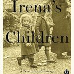 An Inspiring Tale of Courage: Irena’s Children – The Extraordinary Story of the Woman Who Saved 2,500 Children from the Warsaw Ghetto
