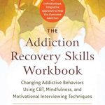 Transform Your Life: A Comprehensive Review of The Addiction Recovery Skills Workbook: Changing Addictive Behaviors Using CBT, Mindfulness, and Motivational Interviewing Techniques Transform Your Life: A Comprehensive Review of The Addiction Recovery Skills Workbook: Changing Addictive Behaviors Using CBT, Mindfulness, and Motivational Interviewing Techniques
