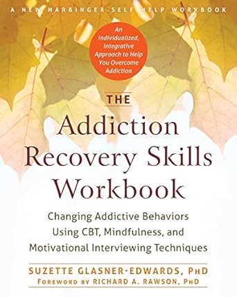 Transform Your Life: A Comprehensive Review of The Addiction Recovery Skills Workbook: Changing Addictive Behaviors Using CBT, Mindfulness, and Motivational Interviewing Techniques