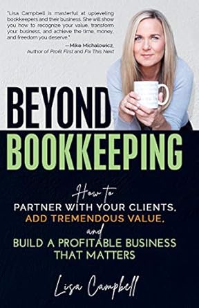 Unlocking Success: A Must-Read Review of ‘Beyond Bookkeeping: How to Partner with Your Clients, Add Tremendous Value, and Build a Profitable Business That Matters’