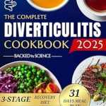 Discover Delicious Relief: A Comprehensive Review of The Complete Diverticulitis Cookbook: 1800 Days of Satisfying Recipes to Achieve Lasting Gut Harmony and Prevent Flare-Ups. Including a 31-Day Meal Plan Through 3-Stage Recovery Path