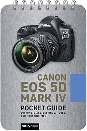 Unveiling the Secrets of Photography: A Comprehensive Review of Canon EOS 5D Mark IV: Pocket Guide (The Pocket Guide Series for Photographers Book 7)