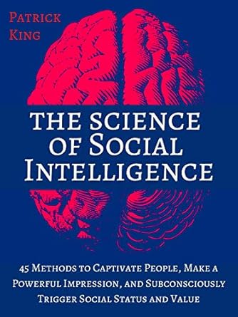 Unlock Your Social Potential: A Review of The Science of Social Intelligence: 45 Methods to Captivate People, Make a Powerful Impression, and Subconsciously Trigger Social Status and Value [Second Edition]