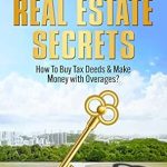 Discover Game-Changing Insights: The Best Kept Real Estate Secrets – How To Invest in Tax Deeds & Make Money With Overages