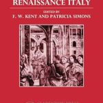 Discover the Intriguing Dynamics of Influence: A Review of ‘Patronage, Art, and Society in Renaissance Italy’ (OUP/Humanities Research Centre of the Australian National University Series)