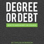 Essential Guide to Financial Freedom: A Review of Degree or Debt: How to Save Money on College Essential Guide to Financial Freedom: A Review of Degree or Debt: How to Save Money on College