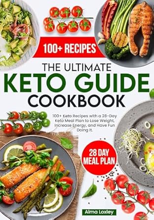 Discover How This Must-Have Resource Transformed My Keto Journey: The Ultimate Keto Guide Cookbook – 100+ Keto Recipes With 28 Day Meal Plan to Lose Weight, Increase Energy and Have Fun Doing It!