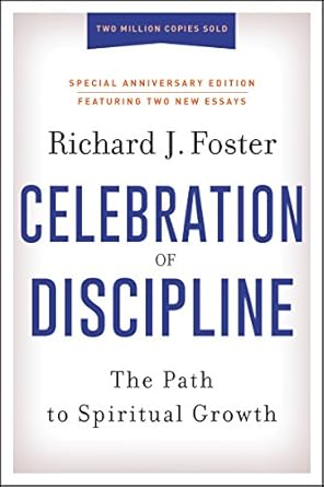 Transform Your Spiritual Journey: A Review of Celebration of Discipline, Special Anniversary Edition: The Path to Spiritual Growth