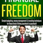 Unlock Your Path to Wealth: A Comprehensive Review of ‘Financial Freedom: Simple Budgeting, Money Management And Investment Guide For Those Tired Of Living Paycheck To Paycheck!’