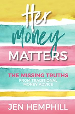 Unlock Financial Empowerment: A Comprehensive Review of ‘Her Money Matters: The Missing Truths From Traditional Money Advice’