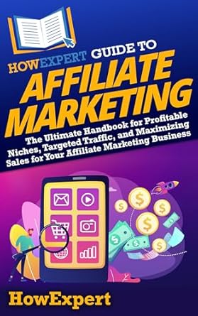 Unlock Profitable Strategies with This Comprehensive Review of HowExpert Guide to Affiliate Marketing: The Ultimate Handbook for Profitable Niches, Targeted Traffic, and Maximizing Sales for Your Affiliate Marketing Business from Amazon