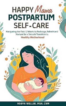 Transform Your Postpartum Journey: A Comprehensive Review of Happy Mama Postpartum Self-Care: Navigating the First 12 Weeks to Recharge, Refresh and Nurture for a Smooth Transition to Healthy Motherhood