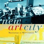 Discover the Vibrant Cultural Revolution: A Review of New Art City: Manhattan at Mid-Century Discover the Vibrant Cultural Revolution: A Review of New Art City: Manhattan at Mid-Century