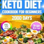 Unlock Your Health: A Comprehensive Review of the Keto Diet Cookbook for Beginners – 2000 Days of Quick & Super Easy High-Fat Low-Carb Keto Recipes with a 30-Day Meal Plan for a Healthy Lifestyle and Weight Control