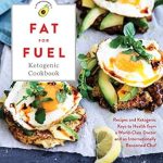 Unlocking Health: A Comprehensive Review of ‘Fat for Fuel Ketogenic Cookbook: Recipes and Ketogenic Keys to Health from a World-Class Doctor and an Internationally Renowned Chef’