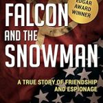 An Unforgettable Tale of Betrayal and Loyalty: A Review of The Falcon and the Snowman: A True Story of Friendship and Espionage An Unforgettable Tale of Betrayal and Loyalty: A Review of The Falcon and the Snowman: A True Story of Friendship and Espionage