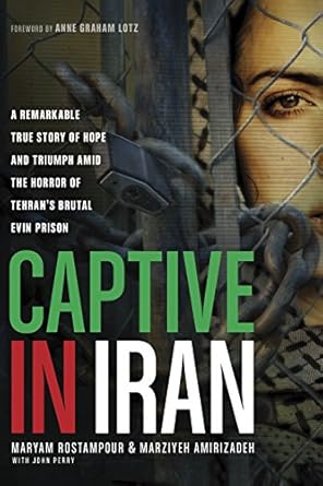 An Unforgettable Journey: Captive in Iran: A Remarkable True Story of Hope and Triumph amid the Horror of Tehran’s Brutal Evin Prison
