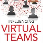Unlocking Remote Success: A Comprehensive Review of ‘Influencing Virtual Teams: 17 Tactics That Get Things Done with Your Remote Employees’ Unlocking Remote Success: A Comprehensive Review of ‘Influencing Virtual Teams: 17 Tactics That Get Things Done with Your Remote Employees’