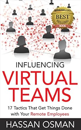 Unlocking Remote Success: A Comprehensive Review of ‘Influencing Virtual Teams: 17 Tactics That Get Things Done with Your Remote Employees’