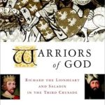 An Unforgettable Tale of Valor: A Review of Warriors of God: Richard the Lionheart and Saladin in the Third Crusade
