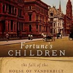 Uncover the Dramatic Legacy of Wealth and Decline in Our Review of Fortune’s Children: The Fall of the House of Vanderbilt