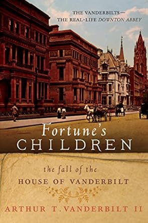 Uncover the Dramatic Legacy of Wealth and Decline in Our Review of Fortune’s Children: The Fall of the House of Vanderbilt