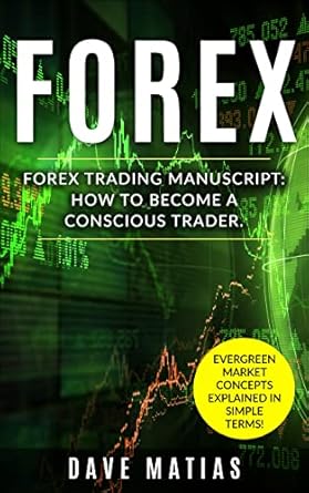 Unlock Your Trading Potential: A Comprehensive Review of ‘Forex Trading: Forex Trading Manuscript On How To Become A Conscious Trader By Learning About Evergreen Market Concepts!’