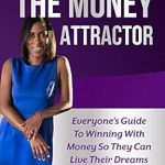 Unlock Your Financial Potential: A Comprehensive Review of The Money Attractor: Everyone’s Guide To Winning With Money So They Can Live Their Dreams! Unlock Your Financial Potential: A Comprehensive Review of The Money Attractor: Everyone’s Guide To Winning With Money So They Can Live Their Dreams!