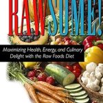 Transform Your Health: A Comprehensive Review of Rawsome!: Maximizing Health, Energy, and Culinary Delight with the Raw Foods Diet