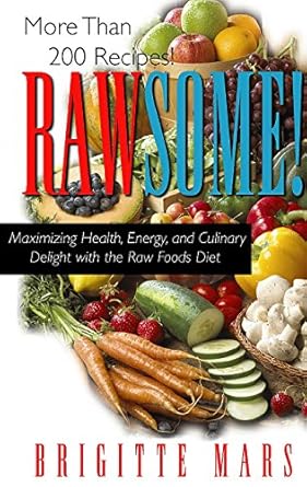 Transform Your Health: A Comprehensive Review of Rawsome!: Maximizing Health, Energy, and Culinary Delight with the Raw Foods Diet