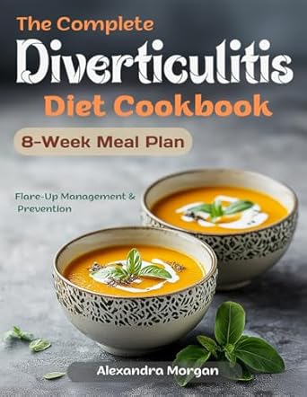 Unlock Digestive Health: A Must-Read Review of The Complete Diverticulitis Diet Cookbook: 100+ Gut-Friendly Recipes & 8-Week Meal Plan for Digestive Wellness
