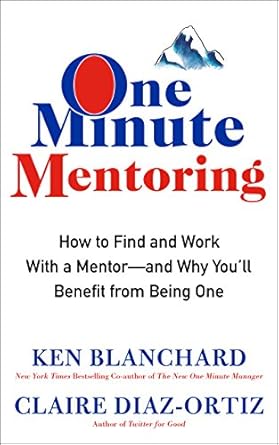 Unlock Your Potential: A Comprehensive Review of One Minute Mentoring: How to Find and Work With a Mentor–And Why You’ll Benefit from Being One