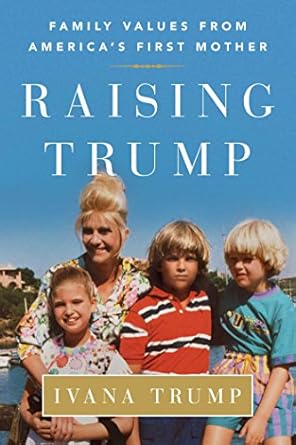An Inspiring Journey Through Family Values: A Review of ‘Raising Trump: Family Values from America’s First Mother’