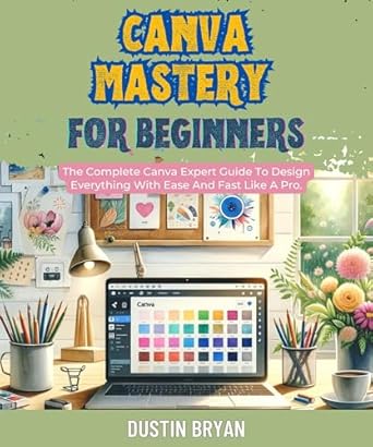 Unlock Your Design Potential: A Comprehensive Review of ‘How to Use Canva for Beginners: The Ultimate Guide To Crafting Your Own Professional Graphics In Minutes Like A Pro’
