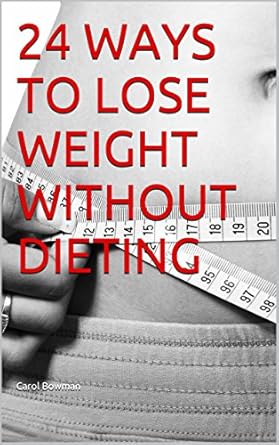 Discover the Secrets: A Comprehensive Review of ’24 Ways to Lose Weight Without Dieting’ for Lasting Health and Wellness