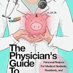 Unlock Your Financial Future: A Comprehensive Review of ‘The Physician’s Guide to Finance: Personal Finance for Medical Students, Residents, and Attending Physicians’