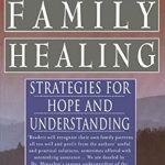 Transform Your Relationships: A Comprehensive Review of Family Healing: Strategies for Hope and Understanding Transform Your Relationships: A Comprehensive Review of Family Healing: Strategies for Hope and Understanding