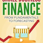 Unlock Your Financial Success: A Comprehensive Review of Small Business Finance: From Fundamentals to Forecasting