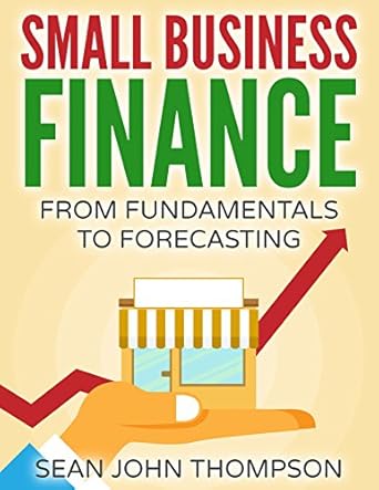 Unlock Your Financial Success: A Comprehensive Review of Small Business Finance: From Fundamentals to Forecasting