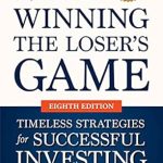 Unlocking Financial Success: A Comprehensive Review of Winning the Loser’s Game: Timeless Strategies for Successful Investing, Eighth Edition