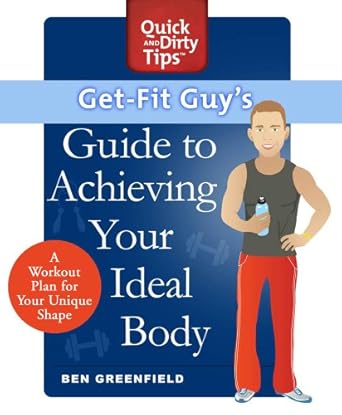 Transform Your Fitness Journey: A Comprehensive Review of the Get-Fit Guy’s Guide to Achieving Your Ideal Body: A Workout Plan for Your Unique Shape (Quick & Dirty Tips)