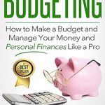 “Discover the Secrets to Financial Success: A Comprehensive Review of ‘Budgeting: How to Make a Budget and Manage Your Money and Personal Finances Like a Pro’”