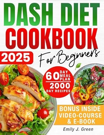Discover the Health Benefits: DASH Diet Cookbook For Beginners – Unlock the Ultimate Guide to Lowering Blood Pressure with Delicious Low-Sodium Recipes. Includes a 60-Day Meal Plan to Enhance Wellness and Plan Weight Loss!