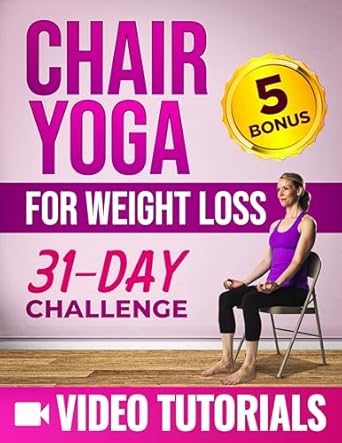 Transform Your Wellness Journey: A Comprehensive Review of ‘Chair Yoga for Weight Loss: A Step-by-Step Guide to Melt Belly Fat and Enhance Your Wellness with 10-Minute-a-Day Workouts | Includes Video Tutorials for Each Exercise & 5 Exclusive Bonuses from Amazon’