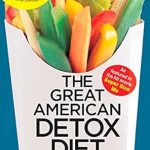 Transform Your Health with This Must-Read: The Great American Detox Diet: Feel Better, Look Better, and Lose Weight by Cleaning Up Your Diet