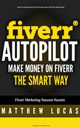 Unlock Your Earning Potential: A Comprehensive Review of FIVERR: Fiverr Autopilot: How to Make Money on Fiverr the Smart Way (Fiverr Marketing Success Secrets Book 2)