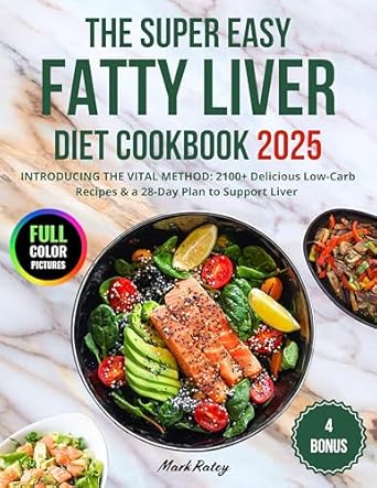 Unlock a Healthier You: A Comprehensive Review of THE SUPER EASY FATTY LIVER DIET COOKBOOK: The Complete Fatty Liver Diet: 2100+ Delicious Low-Carb Recipes & a 28-Day Plan to Support Liver Function Without Sacrifices For Beginners